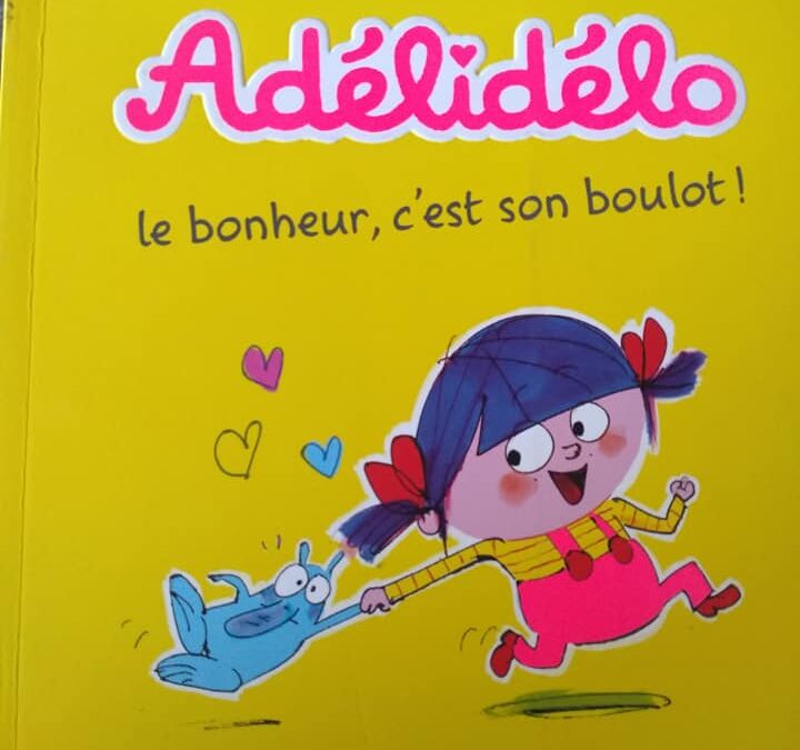 Adélidélo, le Bonheur c&rsquo;est son boulot!