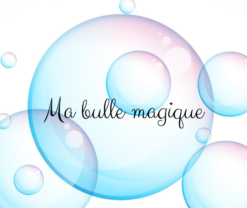 Se sentir protégé : La bulle magique