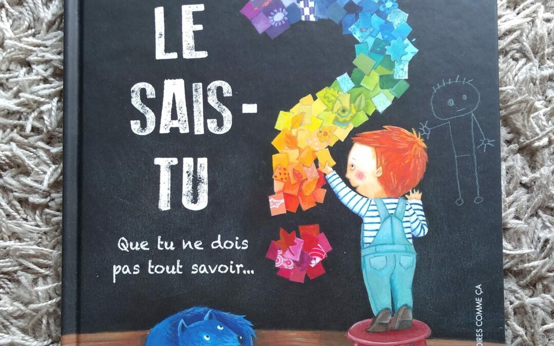 Le sais-tu? Que tu ne dois pas tout savoir…